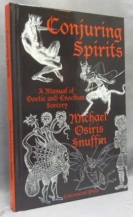 Item #68252 Conjuring Spirits. A Manual of Goetic and Enochian Sorcery. Michael Osiris SNUFFIN,...