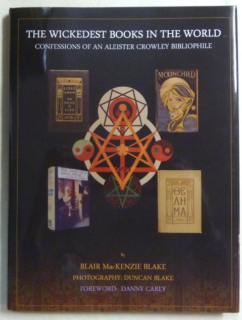 Item #68296 The Wickedest Books in the World. Confessions of an Aleister Crowley Bibliophile. Blair MacKenzie BLAKE, SIGNED., Danny Carey - SIGNED., Duncan Blake, Aleister Crowley: related works.