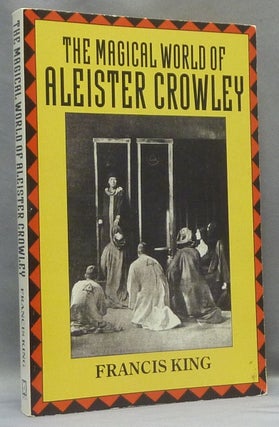 Item #68314 The Magical World of Aleister Crowley. Francis X. KING, Aleister Crowley