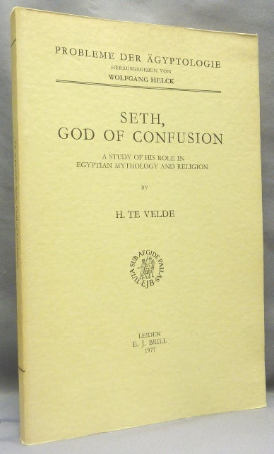 Item #68336 Seth, God of Confusion. A Study of His Role in Egyptian Mythology and Religion; Probleme der Ägyptologie. H. TE English VELDE, Mrs. G. E. Baaren-Pape, series Wolfgang Helck.