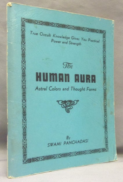 Item #68339 The Human Aura. Astral Colors and Thought Forms. Swami PANCHADASI, Ramacharaka William Walker Atkinson.