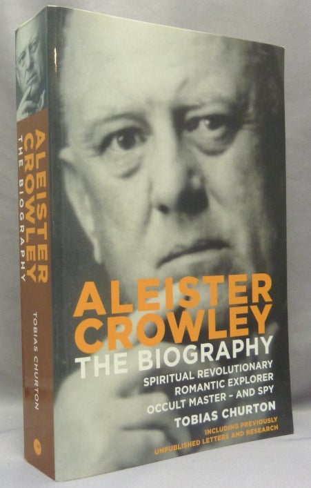 Item #68345 Aleister Crowley. The Biography: Spiritual Revolutionary, Romantic Explorer, Occult Master - and Spy. Tobias- CHURTON, from the David Tibet collection Aleister Crowley.