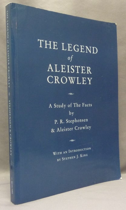 Item #68356 The Legend of Aleister Crowley. A Study of the Facts. P. R. STEPHENSEN, Aleister Crowley, Stephen J. King. - Inscribed, From the David Tibet collection.