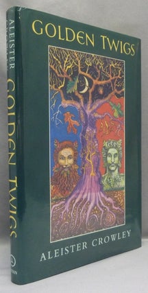 Item #68372 Golden Twigs. Aleister CROWLEY, Edited, Martin P. Starr -, From the David Tibet...