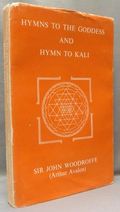 Item #68386 Hymns to the Goddess and Hymn to Kali. Sir John WOODROFFE, aka Arthur Avalon, From...