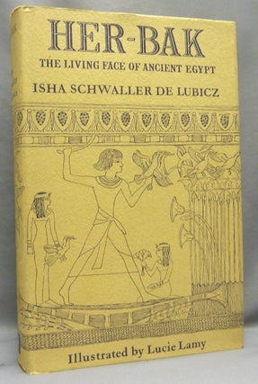 Item #68390 Her-Bak "Chick-Pea" The Living Face of Ancient Egypt. Isha SCHWALLER DE LUBICZ,...