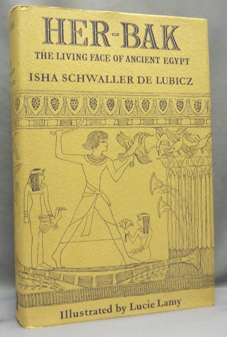 Item #68390 Her-Bak "Chick-Pea" The Living Face of Ancient Egypt. Isha SCHWALLER DE LUBICZ, Charles Edgar Sprague., Lucie Lamy, From the David Tibet collection.