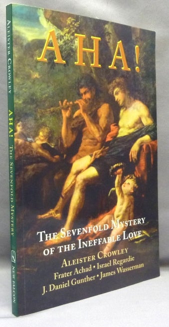 Item #68397 AHA! The Sevenfold Mystery of the Ineffable Love [ being Liber CCXLII ]. Aleister. With commentary CROWLEY, Israel Regardie, Frater Achad James Wasserman, J. Daniel Gunther, Charles Stansfeld Jones, From the David Tibet collection.