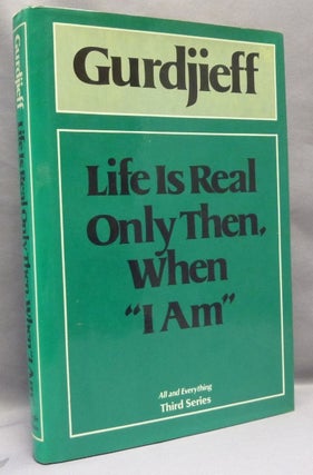 Item #68398 Life is Real Only Then, When "I am" ( All and Everything / Third Series ). G. I....