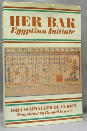 Item #68408 Her-Bak: Egyptian Initiate. Isha SCHWALLER DE LUBICZ, Ronald Fraser, From the David...