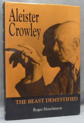 Item #68412 Aleister Crowley: The Beast Demystified. Roger HUTCHINSON, From the David Tibet...