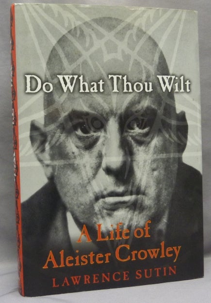 Item #68413 Do What Thou Wilt: A Life of Aleister Crowley. Lawrence SUTIN, Aleister Crowley related, From the David Tibet collection.
