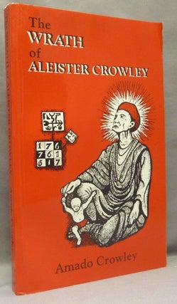 Item #68417 The Wrath of Aleister Crowley. Amado CROWLEY, Aleister Crowley - related works, From...