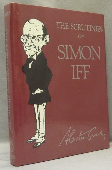 Item #68428 The Scrutinies of Simon Iff. Aleister. Edited CROWLEY, Martin P. Starr, From the David Tibet collection.