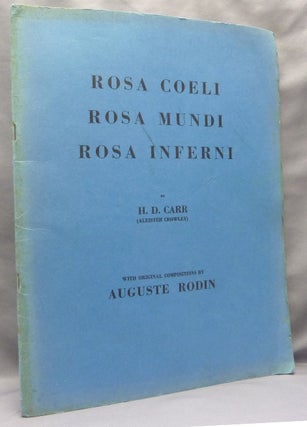 Item #68450 Rosa Coeli, Rosa Mundi, Rose Inferni. Aleister CROWLEY, H. D. Carr, From the David...