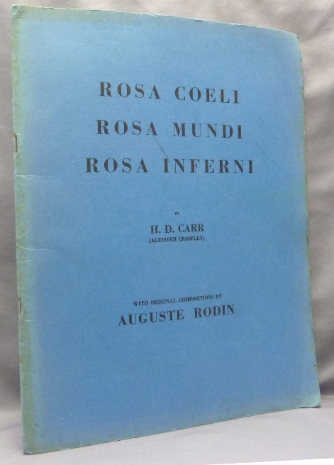 Item #68450 Rosa Coeli, Rosa Mundi, Rose Inferni. Aleister CROWLEY, H. D. Carr, From the David Tibet collection.