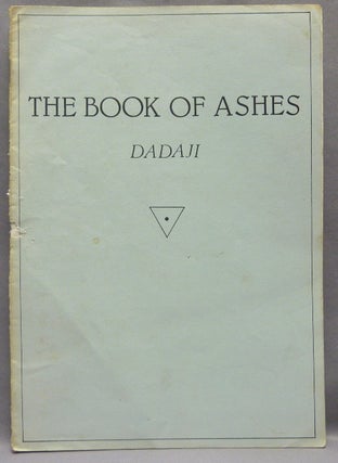Item #68454 The Book of Ashes. DADAJI -, Shri Dadaji Gurudev Mahendranath, Aleister Crowley:...