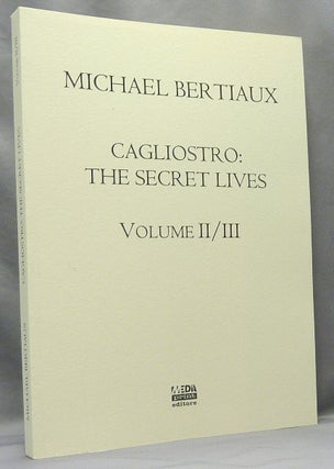Item #68462 Cagliostro, The Secret Lives. Volume II. Michael. Edited BERTIAUX, Roberto Migliussi