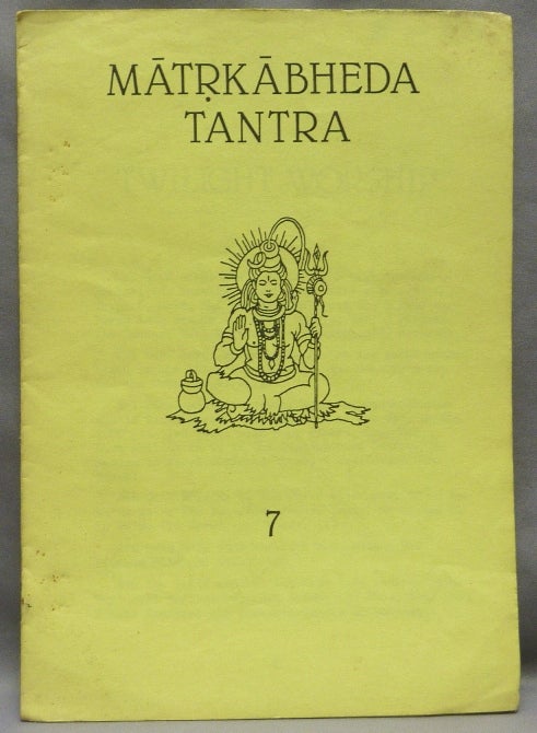Item #68492 Matrkabheda Tantra 7. Twilight Worship. Maharaj LOKANATHA, From the David Tibet collection.