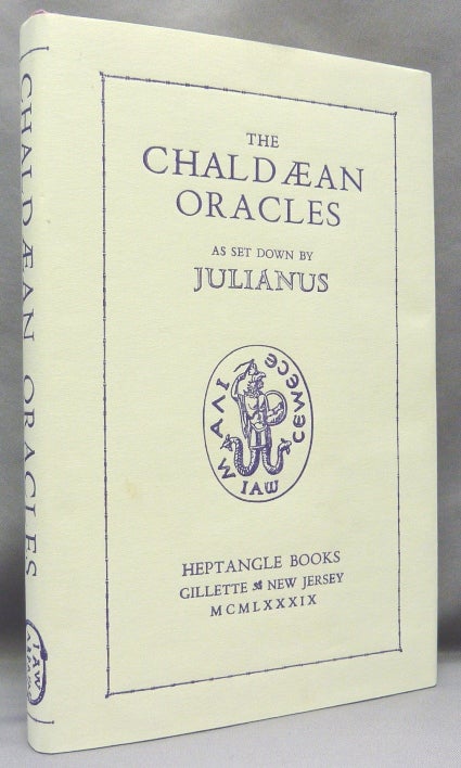 Item #68534 The Chaldæan Oracles attributed to Zoroaster as set down by Julianus ... with the extant Commentaries of Proclus Psellus & Pletho [ Chaldaean, Chaldean ]. JULIANUS, Percy Bullock, W. Wynn Westcott, Francesco Patrizzi, Heptangle Books.