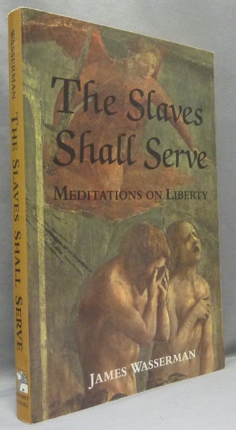 Item #68553 The Slaves Shall Serve. Meditations on Liberty. James WASSERMAN.