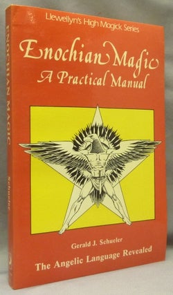 Item #68593 Enochian Magic: A Practical Manual, The Angelic Language Revealed. Gerald J. SCHUELER