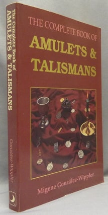 Item #68632 The Complete Book of Amulets & Talismans. Migene - INSCRIBED GONZALEZ-WIPPLER, SIGNED by