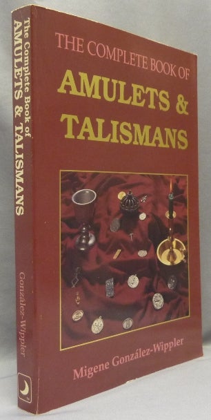 Item #68632 The Complete Book of Amulets & Talismans. Migene - INSCRIBED and GONZALEZ-WIPPLER.