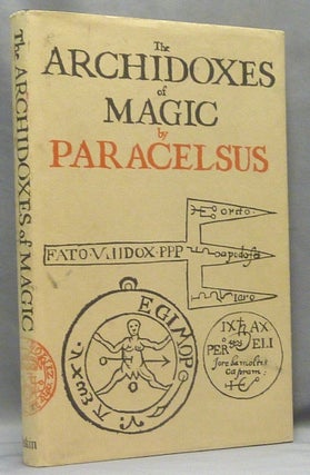 Item #68635 The Archidoxes of Magic; Of the Supreme Mysteries of Nature. Of the Spirits of the...