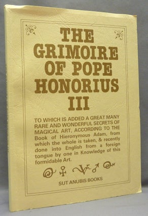Item #68654 The Grimoire of Pope Honorius III, to Which is Added a Great Many Rare and Wonderful...