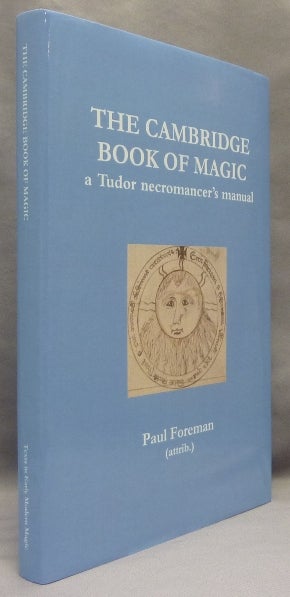 Item #68658 The Cambridge Book of Magic. A Tudor Necromancer's Manual. Paul . Translated FOREMAN, Francis Young - SIGNED by, Attributed to.