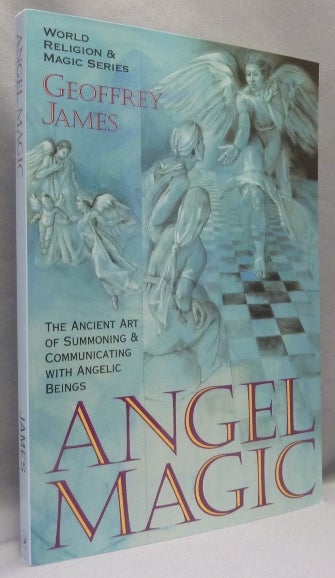 Item #68666 Angel Magic. The Ancient Art of Summoning and Communicating with Angelic Beings; (World Religion and Magic Series). Geoffrey JAMES.