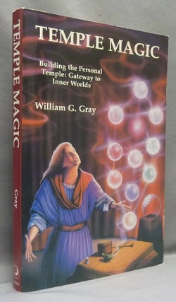 Item #68668 Temple Magic. Building the Personal Temple: Gateway to Inner Worlds. William G. GRAY