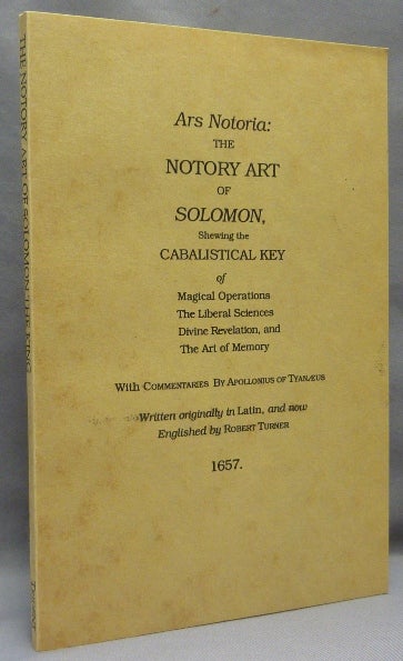 Item #68679 Ars Notoria: The Notory Art of Solomon, Shewing the Cabalistical Key of Magical Operations, The Liberal Sciences, Divine Revelation, and the Art of Memory; Volume 11 of the. Robert TURNER, Apollonius of Tyanaeus.
