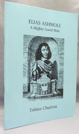Item #68685 Elias Ashmole (1617 - 1692), A Mighty Good Man. Tobias - INSCRIBED CHURTON, Elias...