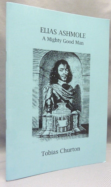 Item #68685 Elias Ashmole (1617 - 1692), A Mighty Good Man. Tobias - INSCRIBED CHURTON, Elias Ashmole.