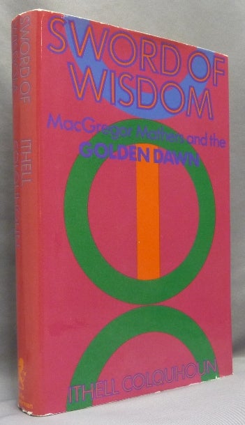 Item #68704 Sword of Wisdom: MacGregor Mathers and the Golden Dawn. Ithell COLQUHOUN, S. L. MacGregor Mathers.