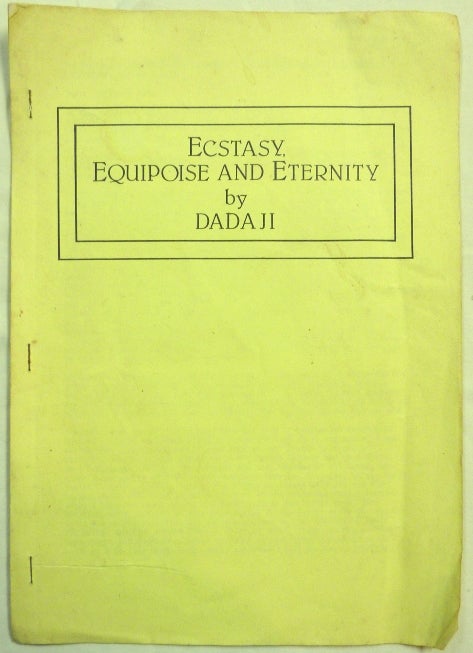 Item #68706 Ecstasy, Equipoise and Eternity. DADAJI -, Shri Dadaji Gurudev Mahendranath, Aleister Crowley: related works. From the David Tibet collection.