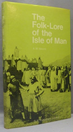 Item #68717 The Folk-Lore of the Isle of Man: Being an Account of Its Myths, Legends,...