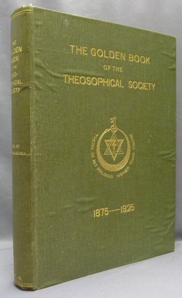 Item #68730 The Golden Book of the Theosophical Society, A brief history of the Society's growth...
