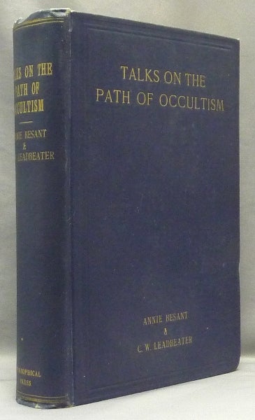 Item #68732 Talks on the Path of Occultism: A Commentary on "At the Feet of the Master," "The Voice of the Silence" and "Light on the Path" (Three books in one volume). Annie BESANT, C. W. Leadbeater, Krishnamurti related H P. Blavatsky.