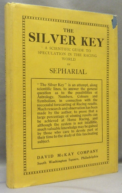 Item #68742 The Silver Key: A Guide to Speculators. SEPHARIAL, Walter Gorn Old.