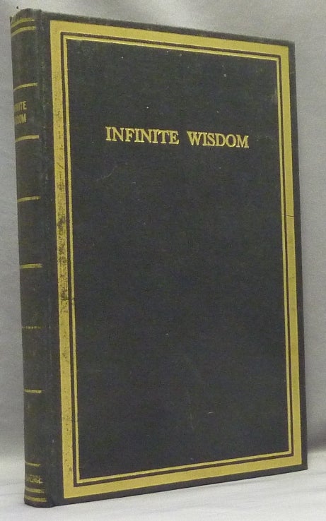 Item #68760 Infinite Wisdom; Translated into Chinese by Dr. Cao-Tsou, Prime Minister of China From Ancient Manuscripts Found in the Grand Temple of Thibet Believed To Have Been Written Six Hundred Years Before The Birth of Christ by a Venerable Author Whose Name Remains Unknown. Freely translated from the Chinese. L. W. - publisher DE LAURENCE, ANONYMOUS. Purportedly from a. translation into, Dr. Cao-Tsou.