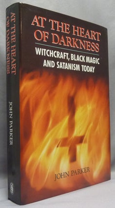 Item #68773 At the Heart of Darkness: Witchcraft, Black Magic and Satanism Today. Occult, John...
