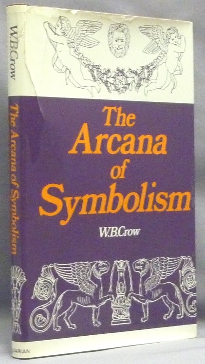 Item #68782 The Arcana of Symbolism. W. B. CROW, William Bernard Crow.