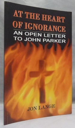 Item #68786 At the Heart of Ignorance; An Open Letter to John Parker. Occult, Jon LANGE
