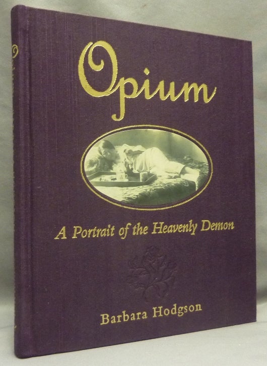 Item #68789 Opium : A Portrait of the Heavenly Demon. Opium, Barbara HODGSON.