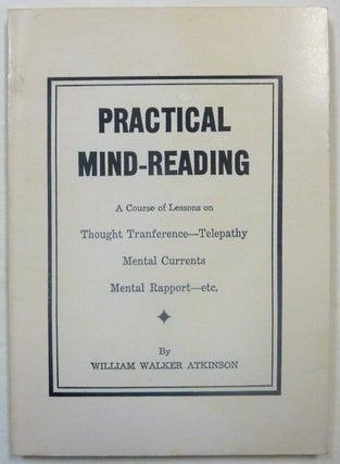 Item #68795 Practical Mind-Reading: A Course of Lessons on Thought Tranference, Telepathy, Mental...