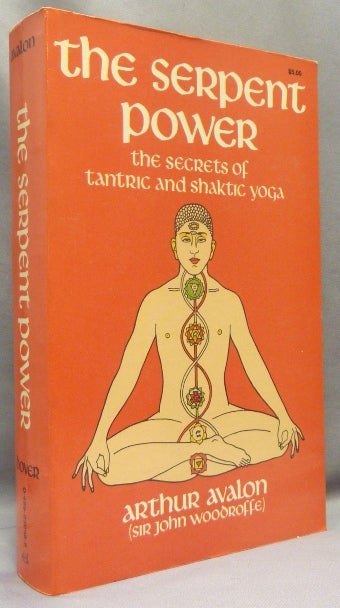 Item #68820 The Serpent Power: The Secrets of Tantric and Shaktic Yoga. Being the Sat-Cakra-Nirupana and Paduka-Pancaka - Two Works on Laya-Yoga. Tantra, Arthur Translation AVALON, Introduction, Commentary, Sir John Woodroffe.