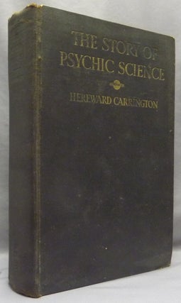 Item #68827 The Story of Psychic Science ( Psychical Research ). Hereward CARRINGTON